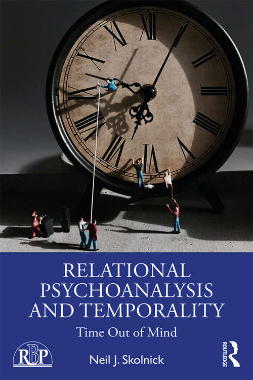 Relational Psychoanalysis and Temporality: Time Out of Mind (Relational Perspectives Book Series)
