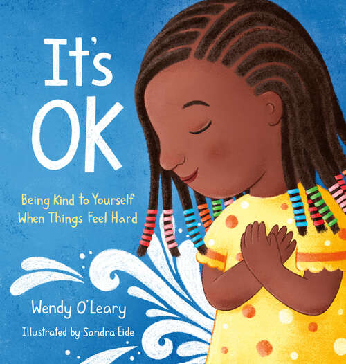 Book cover of It's OK: Being Kind to Yourself When Things Feel Hard