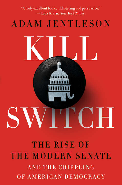 Book cover of Kill Switch: The Rise Of The Modern Senate And The Crippling Of American Democracy
