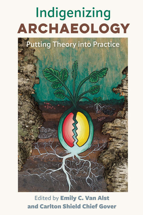 Book cover of Indigenizing Archaeology: Putting Theory into Practice