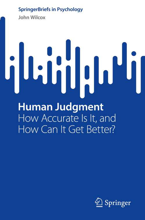 Book cover of Human Judgment: How Accurate Is It, and How Can It Get Better? (1st ed. 2022) (SpringerBriefs in Psychology)