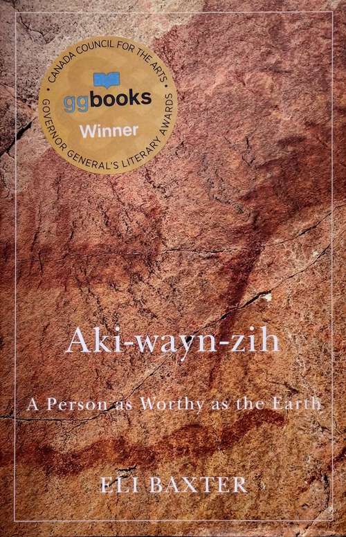 Book cover of Aki-wayn-zih: A Person as Worthy as the Earth (McGill-Queen's Indigenous and Northern Studies)