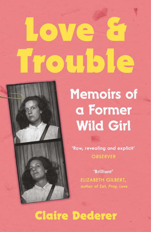 Book cover of Love and Trouble: Memoirs of a Former Wild Girl: A Midlife Reckoning