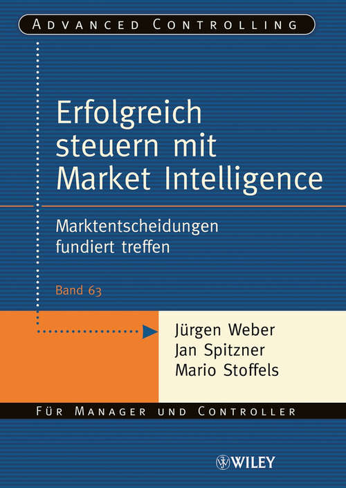 Book cover of Erfolgreich steuern mit Market Intelligence: Marktentscheidungen fundiert treffen (Advanced Controlling)