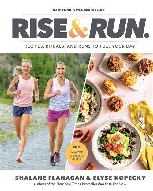 Book cover of Rise and Run: Recipes, Rituals and Runs to Fuel Your Day: A Cookbook