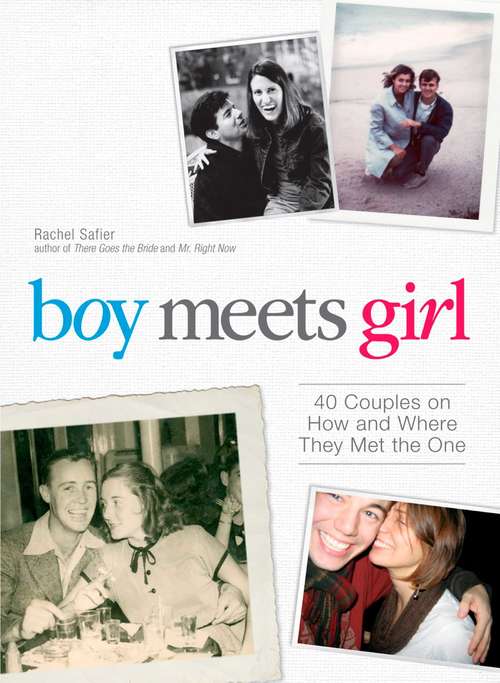 Book cover of Boy Meets Girl: 40 Couples on How and Where They Met the One