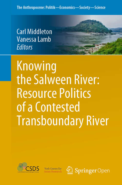 Book cover of Knowing the Salween River: Resource Politics of a Contested Transboundary River (1st ed. 2019) (The Anthropocene: Politik—Economics—Society—Science #27)