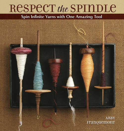 Book cover of Respect the Spindle: Spin Infinite Yarns with One Amazing Tool