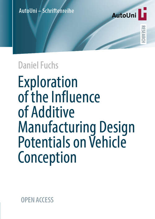 Book cover of Exploration of the Influence of Additive Manufacturing Design Potentials on Vehicle Conception (AutoUni – Schriftenreihe #179)