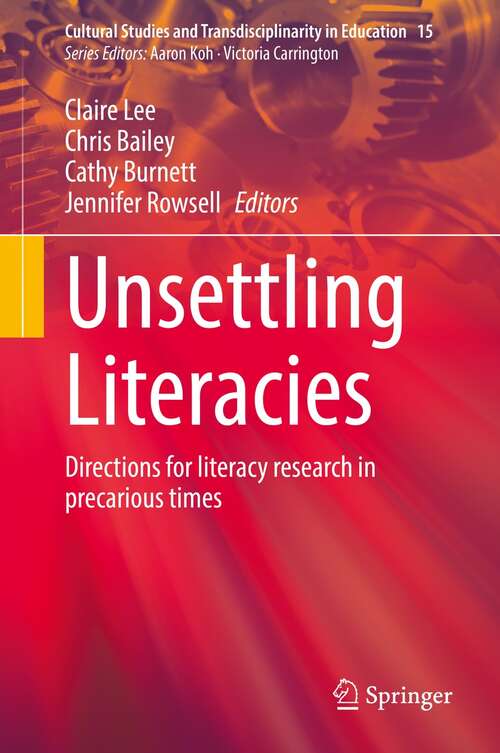 Unsettling Literacies: Directions for literacy research in precarious times (Cultural Studies and Transdisciplinarity in Education #15)