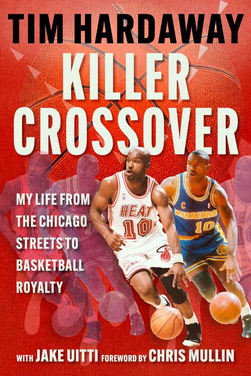 Book cover of Killer Crossover: My Life from the Chicago Streets to Basketball Royalty