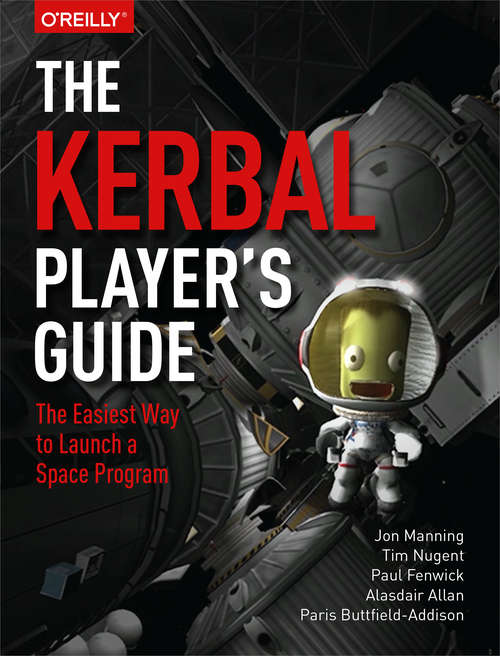 The Kerbal Player's Guide: The Easiest Way to Launch a Space Program