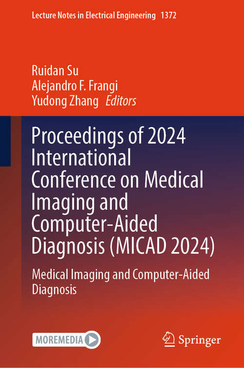 Book cover of Proceedings of 2024 International Conference on Medical Imaging and Computer-Aided Diagnosis (MICAD 2024): Medical Imaging and Computer-Aided Diagnosis (Lecture Notes in Electrical Engineering #1372)