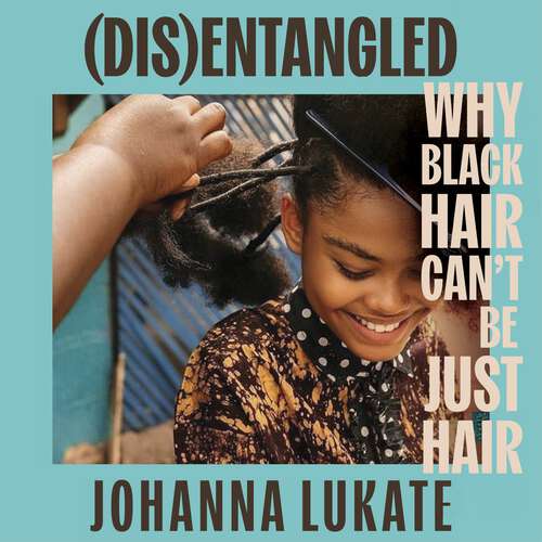 Book cover of Disentangled: Why Black Hair Can't Be Just Hair