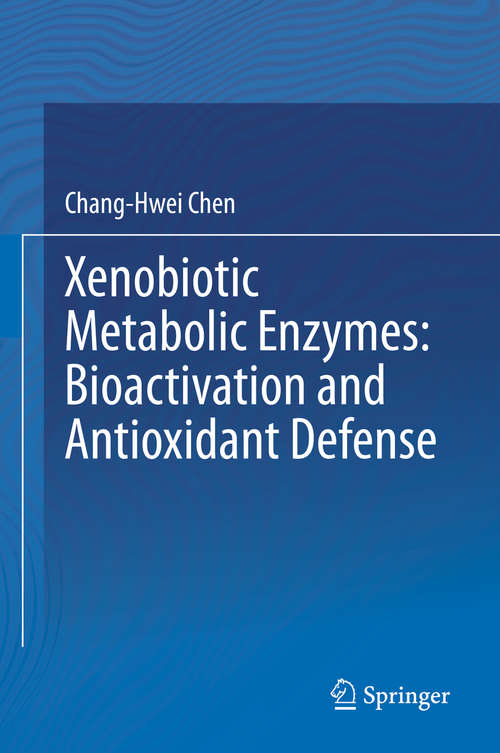 Xenobiotic Metabolic Enzymes: Bioactivation And Antioxidant Defense
