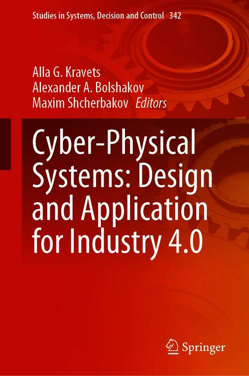 Book cover of Cyber-Physical Systems: Design and Application for Industry 4.0 (1st ed. 2021) (Studies in Systems, Decision and Control #342)