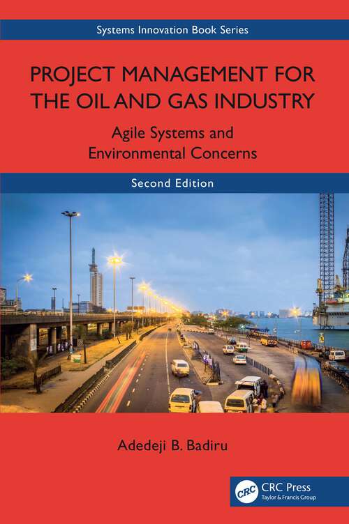 Book cover of Project Management for the Oil and Gas Industry: Agile Systems and Environmental Concerns (2) (Systems Innovation Book Series)