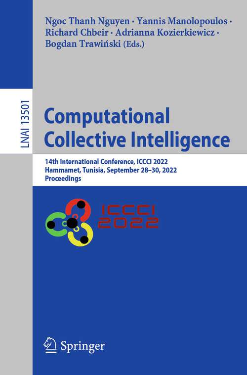Book cover of Computational Collective Intelligence: 14th International Conference, ICCCI 2022, Hammamet, Tunisia, September 28–30, 2022, Proceedings (1st ed. 2022) (Lecture Notes in Computer Science #13501)