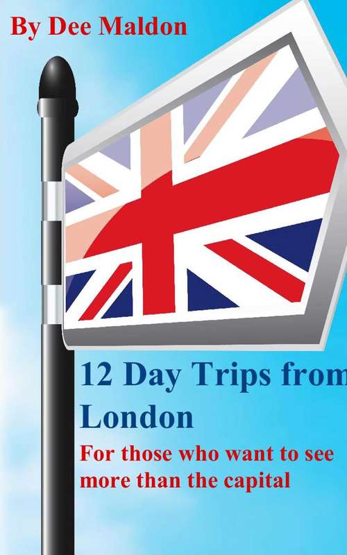 Book cover of Twelve Day Trips from London: For those who want to see more than the capital