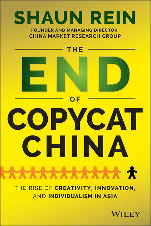 The End of Copycat China: The Rise of Creativity, Innovation, and Individualism in Asia
