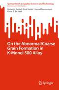 On the Abnormal/Coarse Grain Formation in K-Monel 500 Alloy (SpringerBriefs in Applied Sciences and Technology)