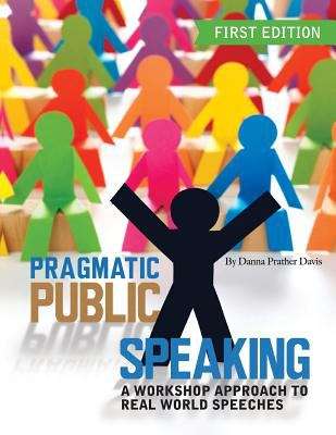 Book cover of Pragmatic Public Speaking: A Workshop Approach to Real World Speeches (first Edition)