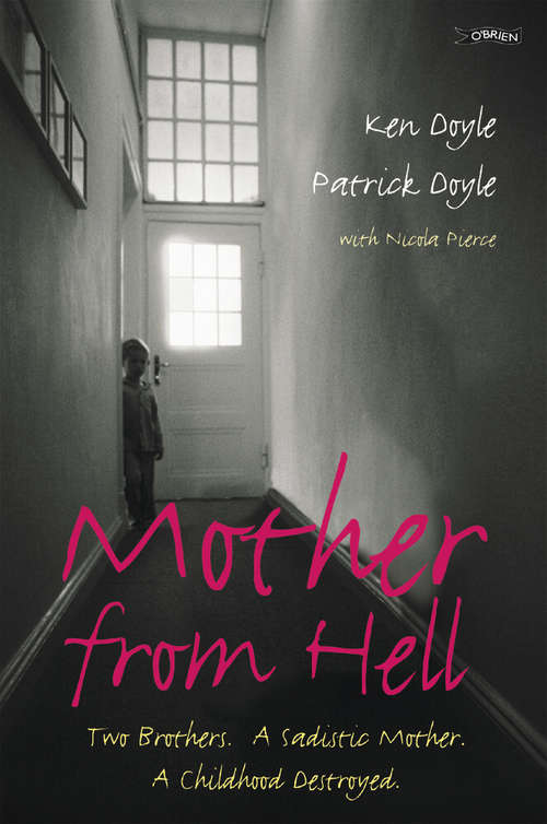 Mother From Hell: Two Brothers, a Sadistic Mother, a Childhood Destroyed.
