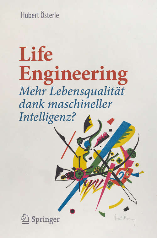 Book cover of Life Engineering: Mehr Lebensqualität dank maschineller Intelligenz? (1. Aufl. 2020)