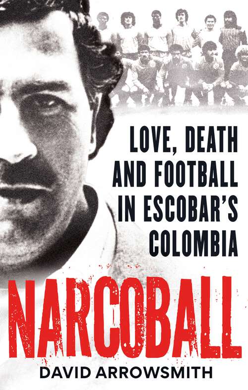 Book cover of Narcoball: Love, Death and Football in Escobar's Colombia