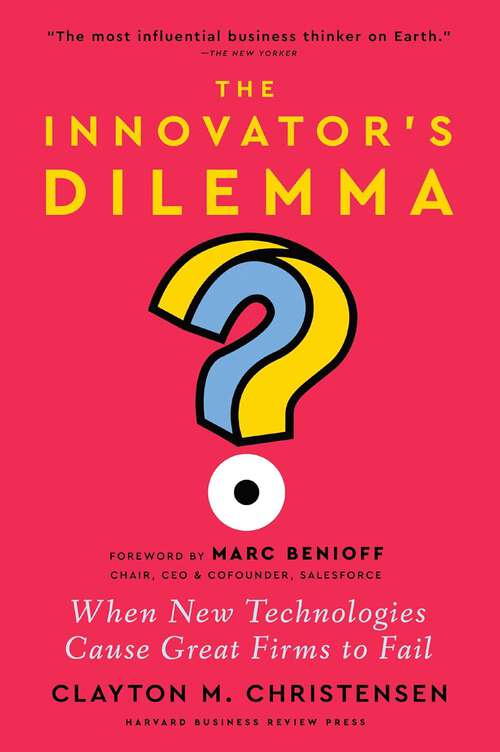 Book cover of The Innovator’s Dilemma: When New Technologies Cause Great Firms to Fail