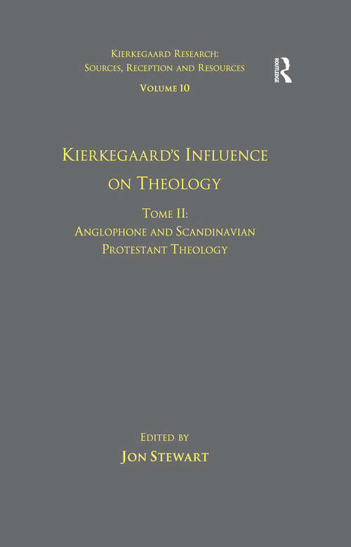 Volume 10, Tome II: Anglophone and Scandinavian Protestant Theology (Kierkegaard Research: Sources, Reception and Resources)