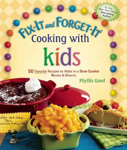 Book cover of Fix-It and Forget-It Cooking with Kids: 50 Favorite Recipes to Make in a Slow Cooker, Revised & Updated (Fix-It and Forget-It)