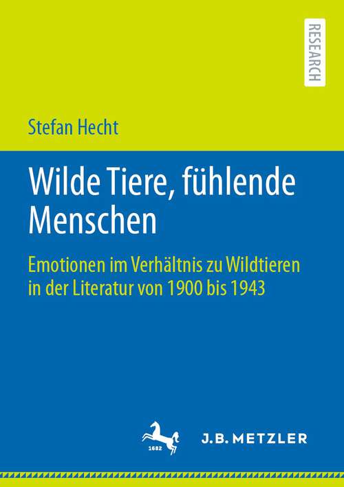 Book cover of Wilde Tiere, fühlende Menschen: Emotionen im Verhältnis zu Wildtieren in der Literatur von 1900 bis 1943 (1. Aufl. 2022)