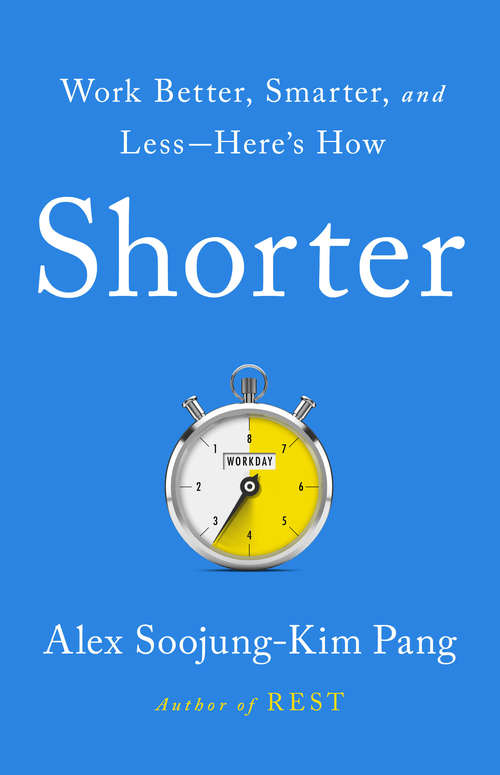 Shorter: Work Better, Smarter, and LessHere's How