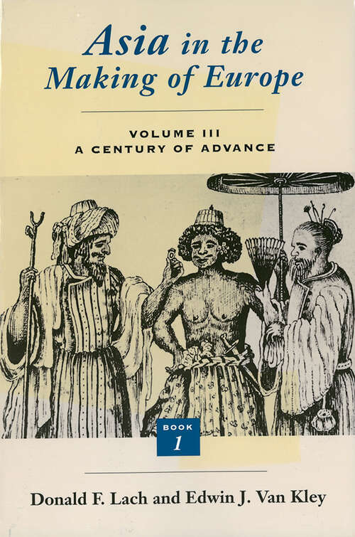 Asia in the Making of Europe, Volume III: A Century of Advance. Book 1: Trade, Missions, Literature