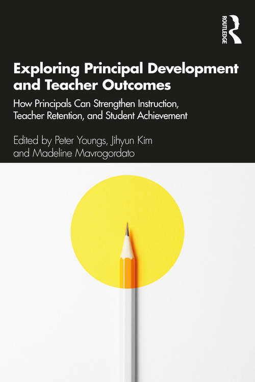 Exploring Principal Development and Teacher Outcomes: How Principals Can Strengthen Instruction, Teacher Retention, and Student Achievement