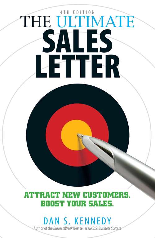 The Ultimate Sales Letter 4Th Edition: Attract New Customers. Boost your Sales.