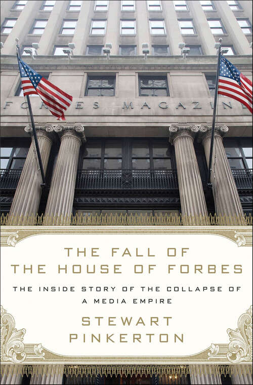 Book cover of The Fall of the House of Forbes: The Inside Story of the Collapse of a Media Empire