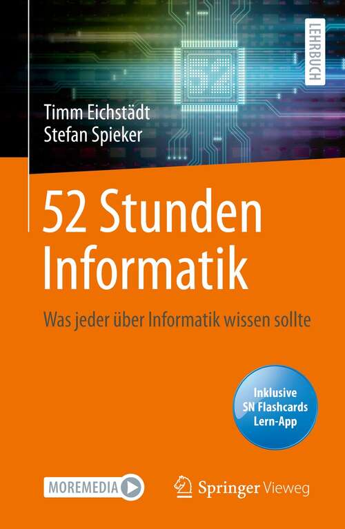 Book cover of 52 Stunden Informatik: Was jeder über Informatik wissen sollte (1. Aufl. 2021)
