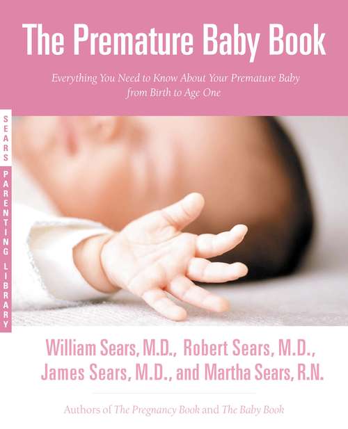 Book cover of The Premature Baby Book: Everything You Need to Know About Your Premature Baby from Birth to Age One