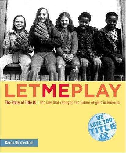 Book cover of Let Me Play: The Story of Title IX, the Law That Changed the Future of Girls in America