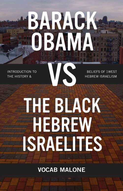 Book cover of Barack Obama Vs The Black Hebrew Israelites: Introduction To The History And Beliefs Of 1west Hebrew Israelism