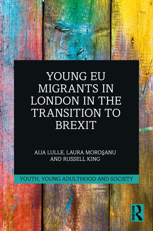 Young EU Migrants in London in the Transition to Brexit (Youth, Young Adulthood and Society)