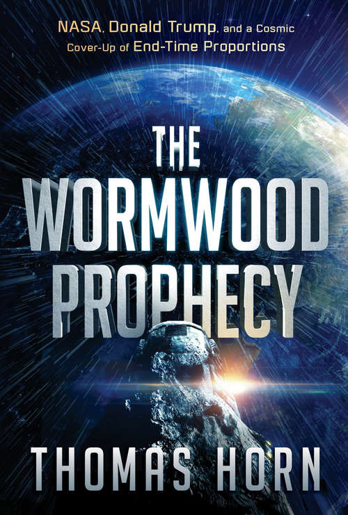Book cover of The Wormwood Prophecy: NASA, Donald Trump, and a Cosmic Cover-up of End-Time Proportions