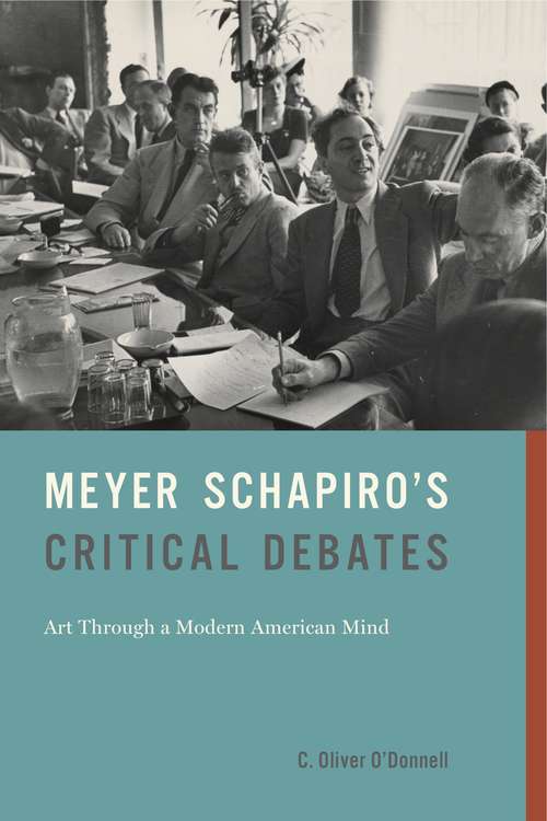 Meyer Schapiro’s Critical Debates: Art Through a Modern American Mind