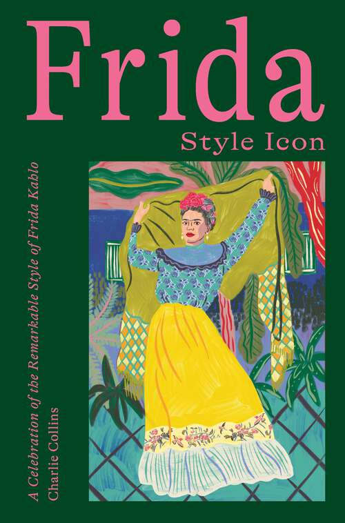 Book cover of Frida: A Celebration of the Remarkable Style of Frida Kahlo