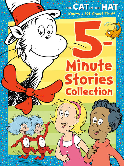 Book cover of The Cat in the Hat Knows a Lot About That 5-Minute Stories Collection (Dr. Seuss /The Cat in the Hat Knows a Lot About That)