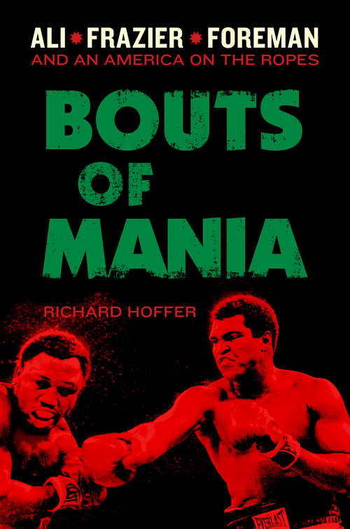 Book cover of Bouts of Mania: Ali, Frazier, and Foreman and an America on the Ropes