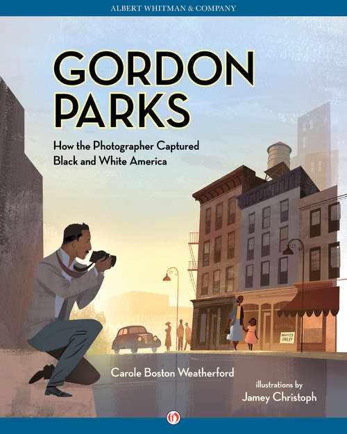 Book cover of Gordon Parks: How the Photographer Captured Black and White America