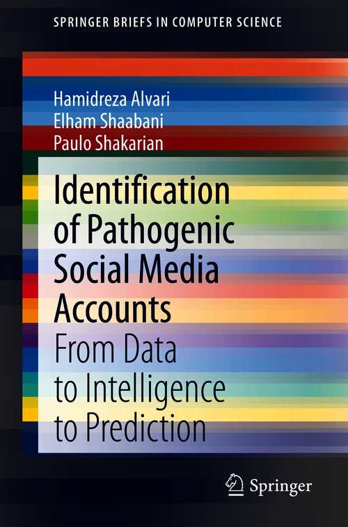 Book cover of Identification of Pathogenic Social Media Accounts: From Data to Intelligence to Prediction (1st ed. 2021) (SpringerBriefs in Computer Science)